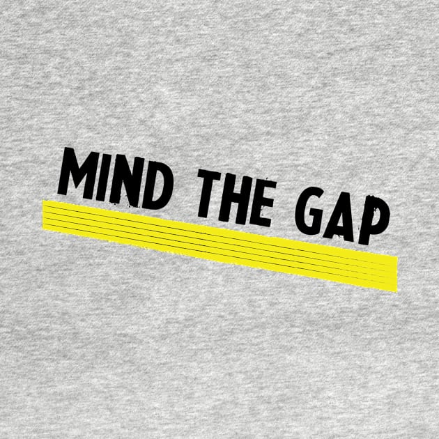 MIND THE GAP by Mad